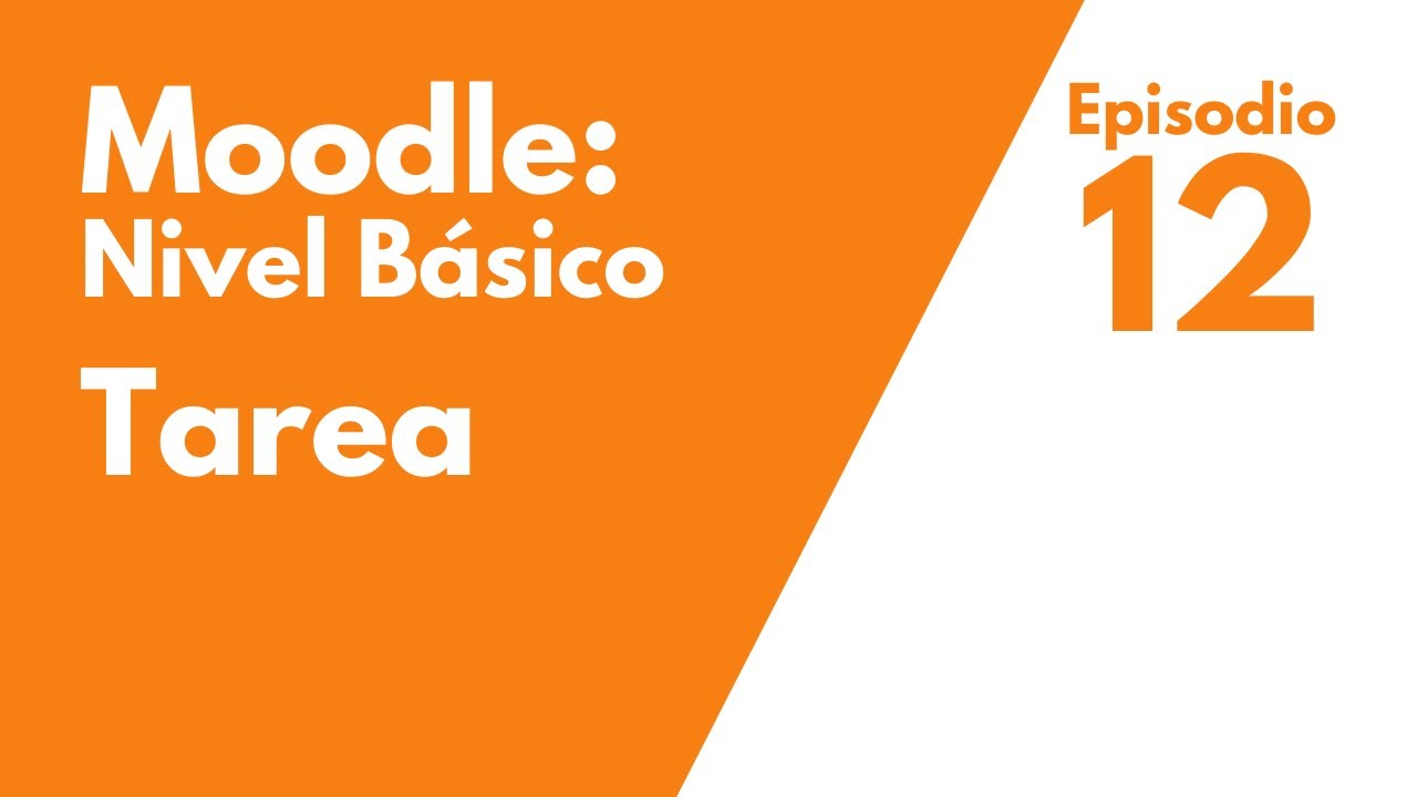 Cómo agregar una tarea en Moodle: Episodio 12