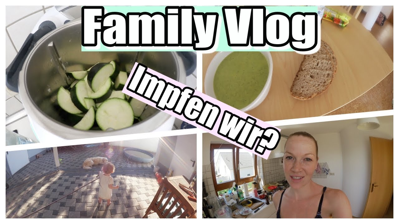 Family Vlog | Zucchinisuppe | Krankes Mäuschen | Impfen wir?