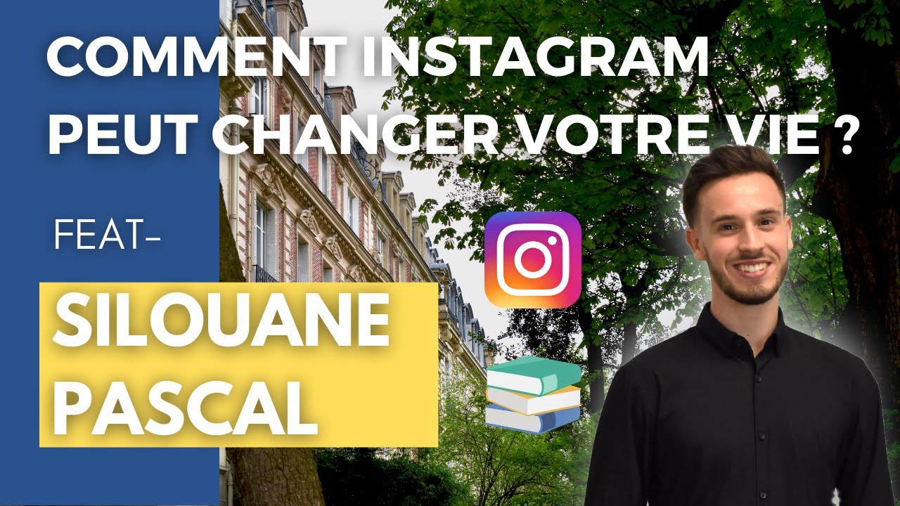 COMMENT INSTAGRAM PEUT CHANGER VOTRE VIE - FEAT SILOUANE PASCAL