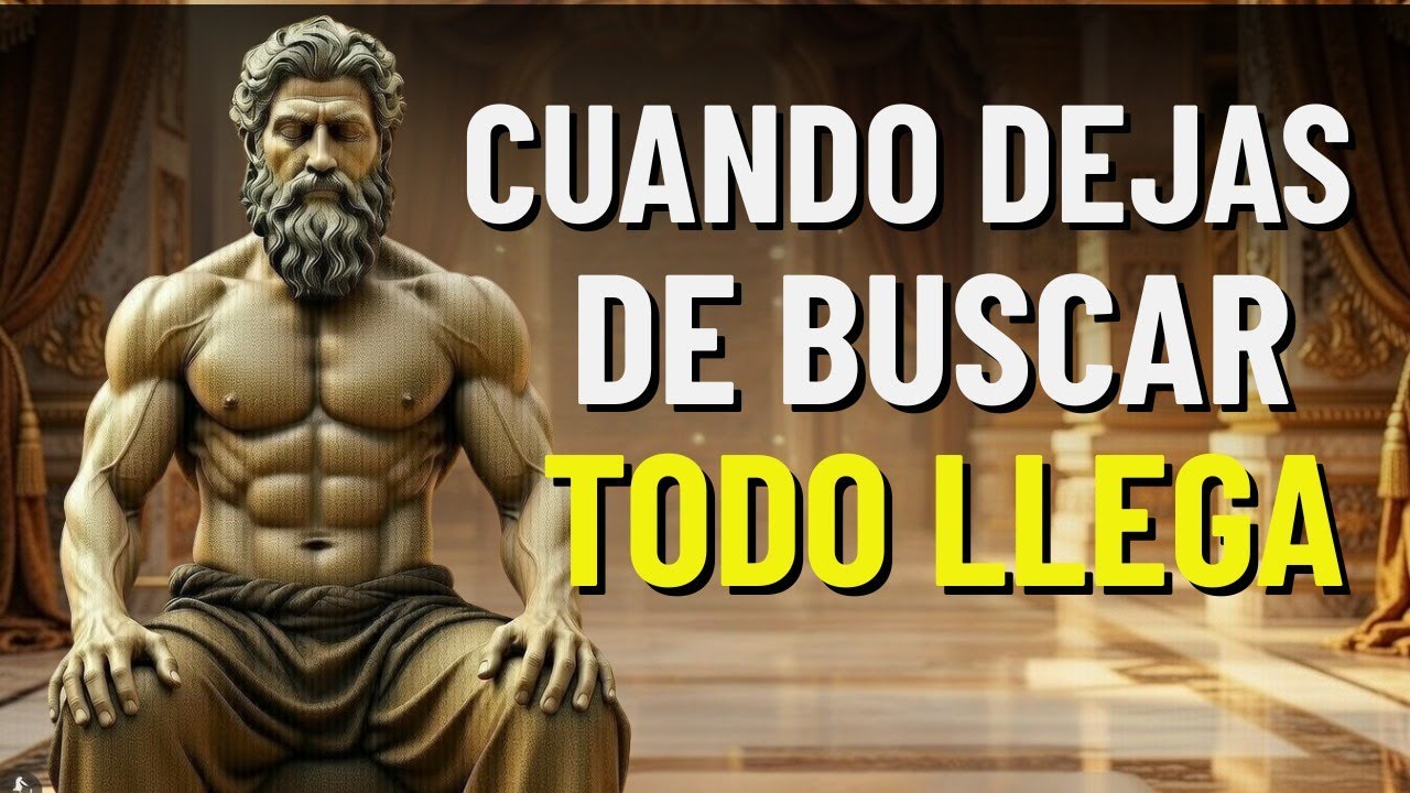 Cuando DEJAS de BUSCAR, TODO LLEGA | Lecciones de ESTOICISMO
