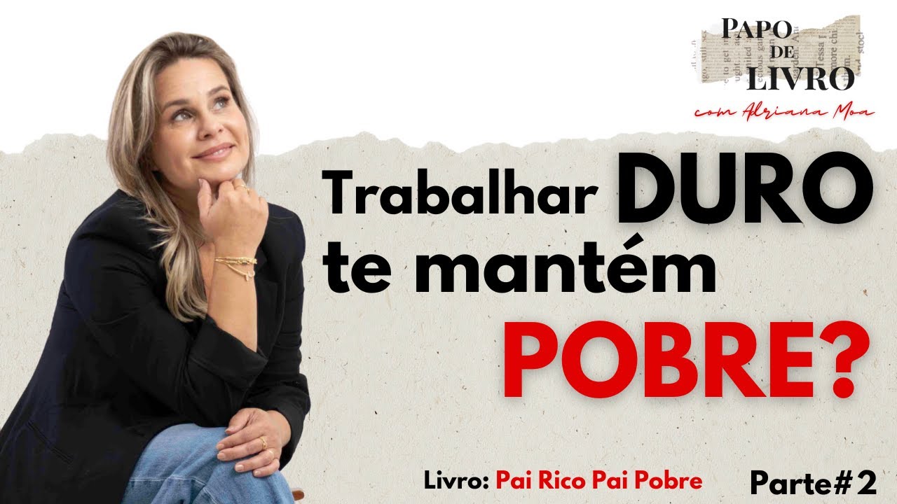 PORQUE TRABALHAR DURO NÃO ENRIQUECE | Pai Rico Pai Pobre — Ep.2