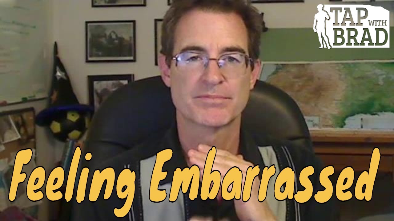 Feeling Embarrassed (or even Humiliated) - Tapping with Brad Yates