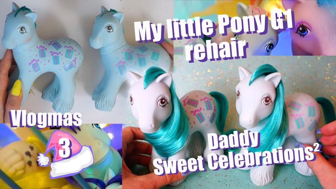 G1 My little Pony rehair - Daddy Sweet Celebrations - Vlogmas day 3
