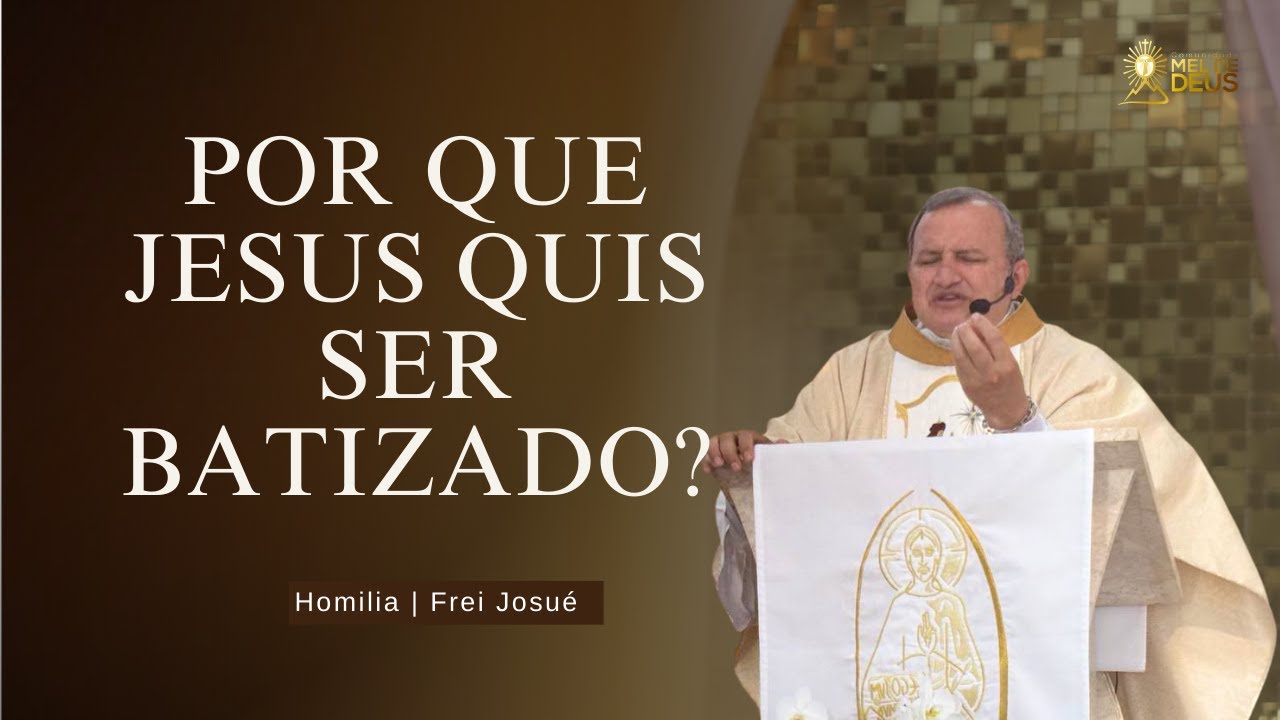 Frei Josu&eacute; | Por que Jesus quis ser batizado? | Homilia