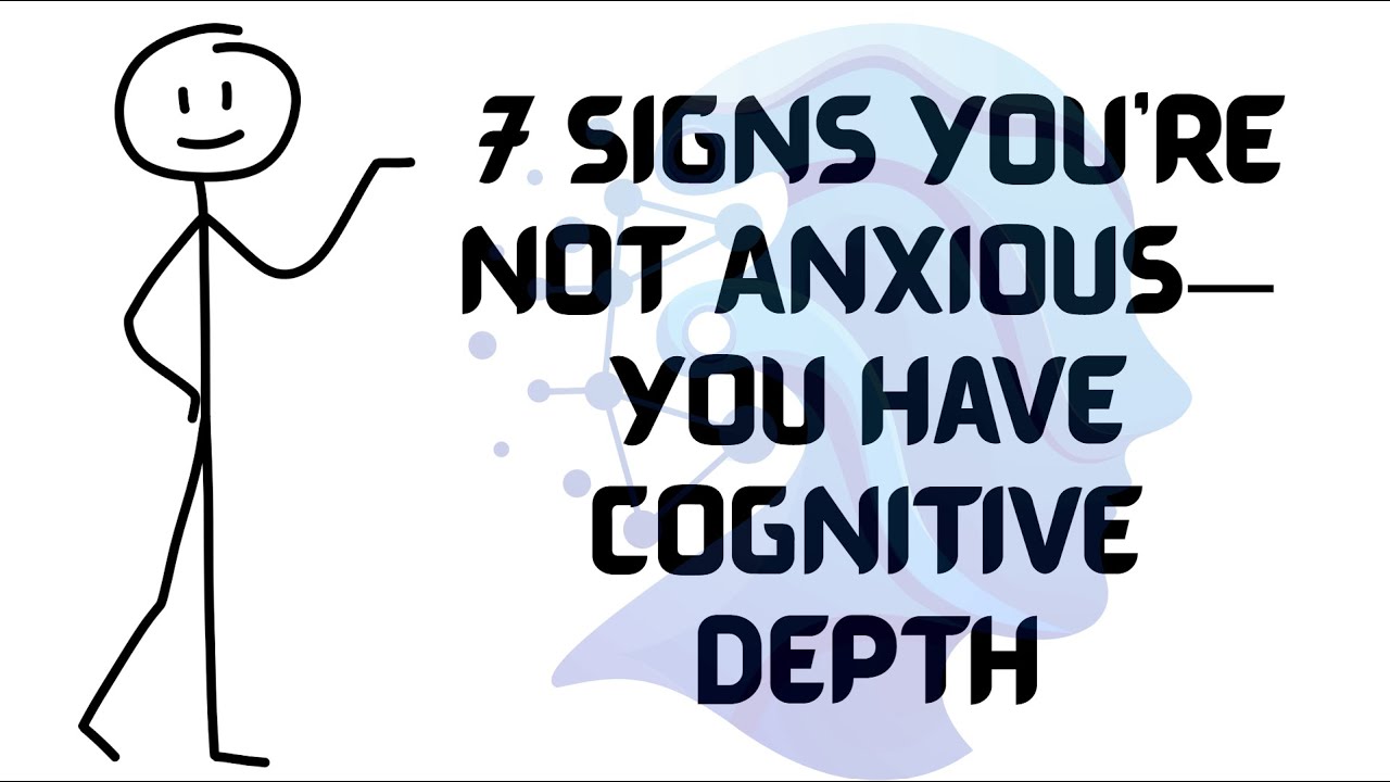 7 Signs You’re Not Anxious—You Have Cognitive Depth