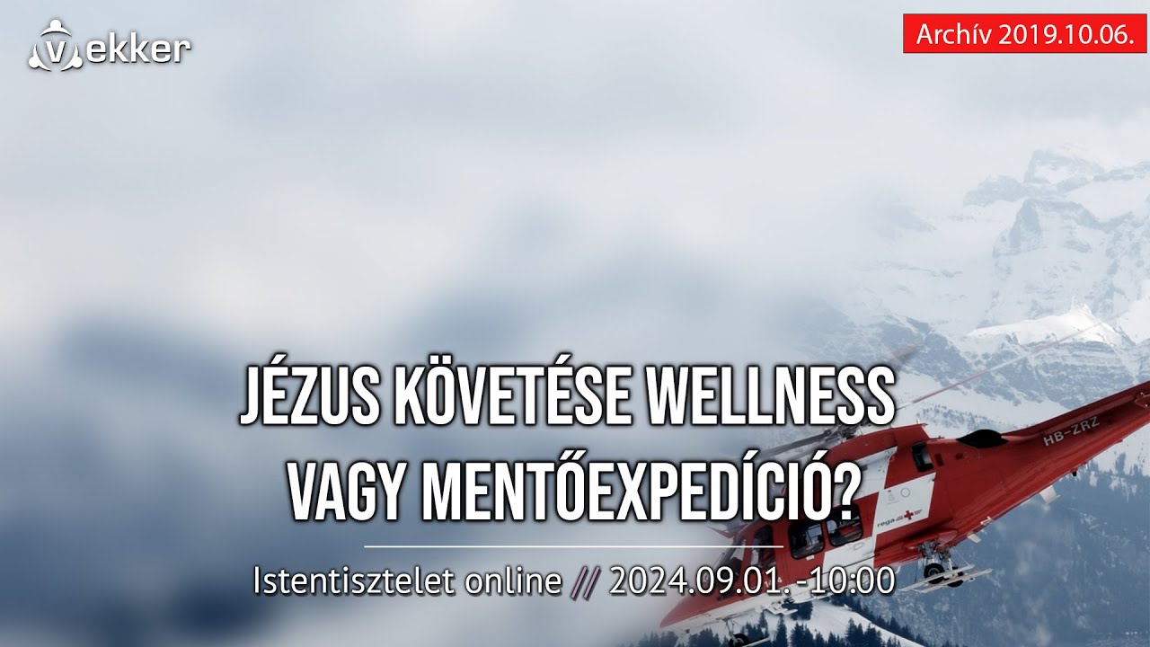 JÉZUS KÖVETÉSE WELLNES VAGY MENTŐEXPEDÍCIÓ? - Záhonyi Viktor