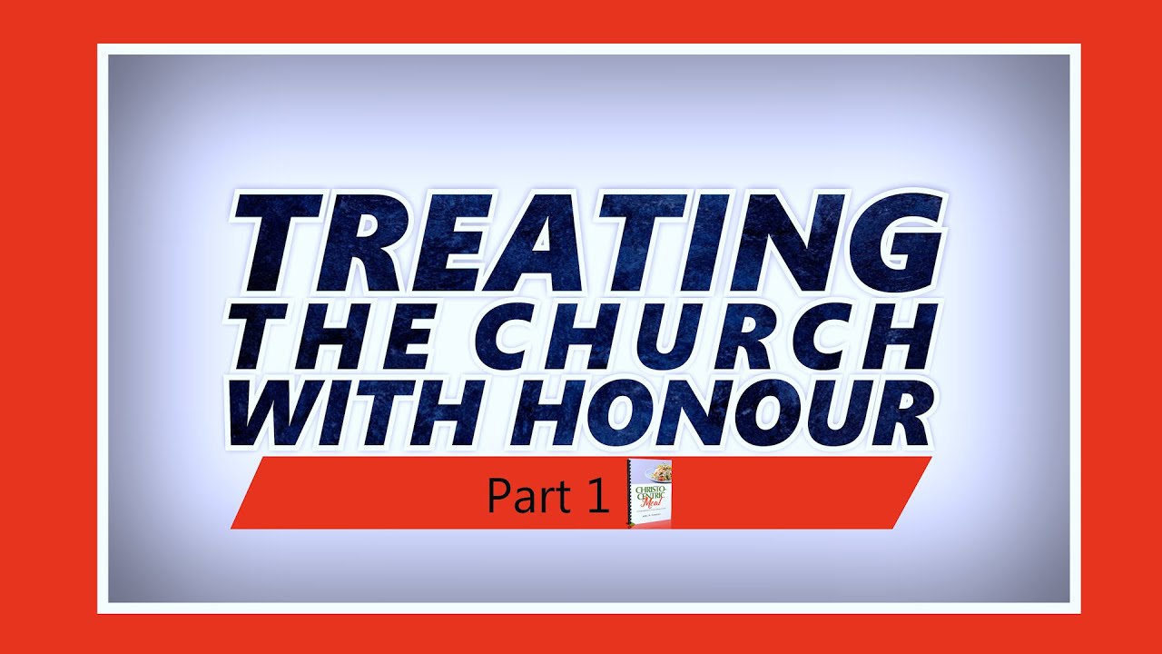 Christocentric Meal (December, 16th) | Treating The Church With Honour (1)