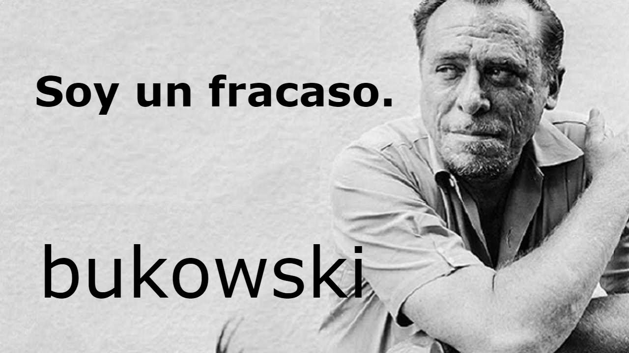 SOY UN FRACASO. Bukowski.