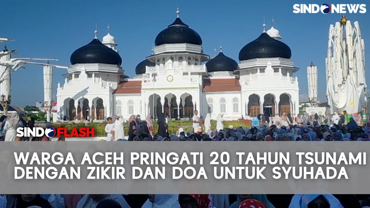 Puncak Acara Peringatan 20 Tahun Tsunami Aceh di Masjid Raya Baiturrahman | Sindo Flash
