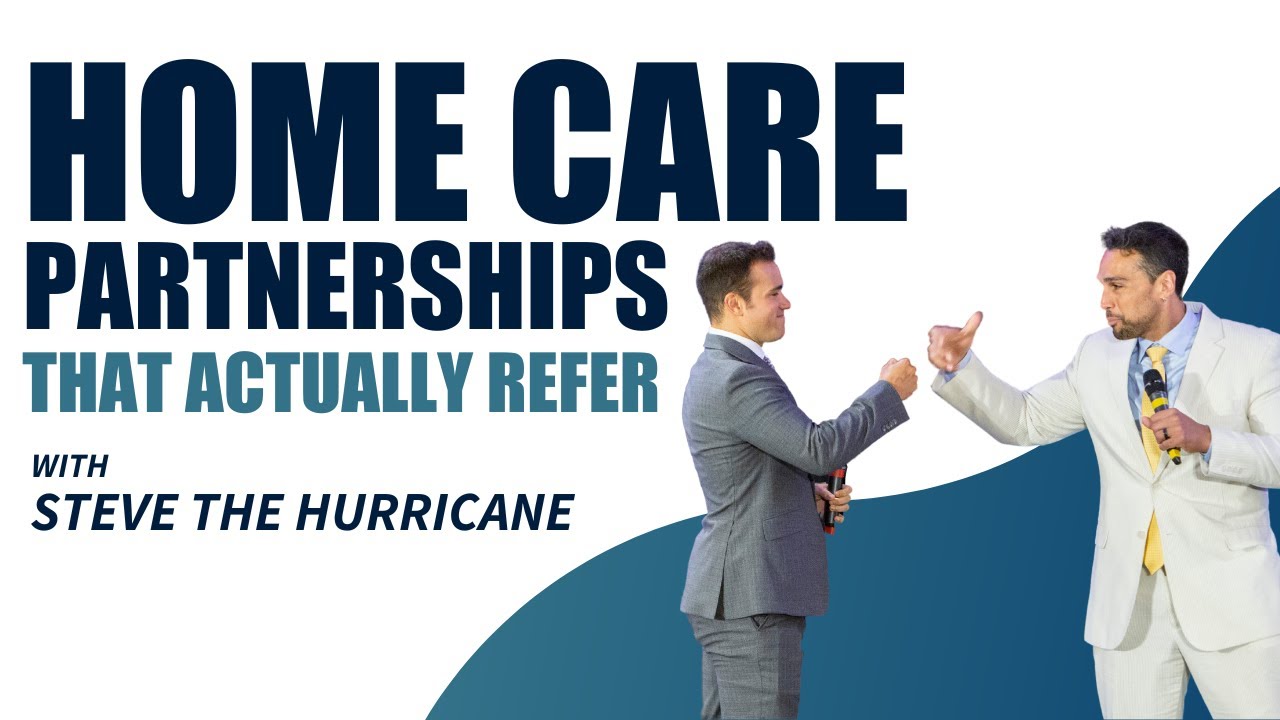 How To Build Strong Home Care Partnerships That Actually Refer with Steve 
