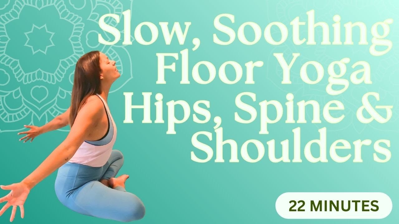 Slow & Soothing Floor Yoga for Hips, Spine & Shoulders