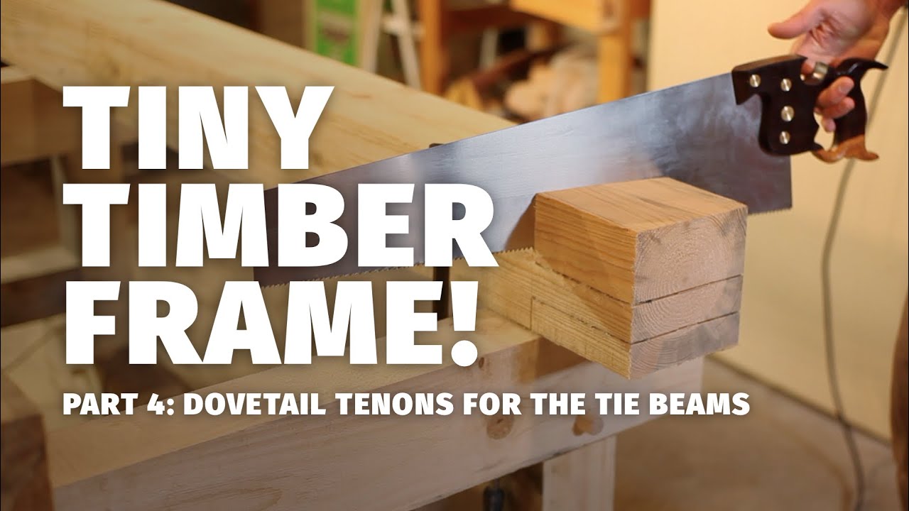 Part 4: Dovetail Tenons for the Tie Beams