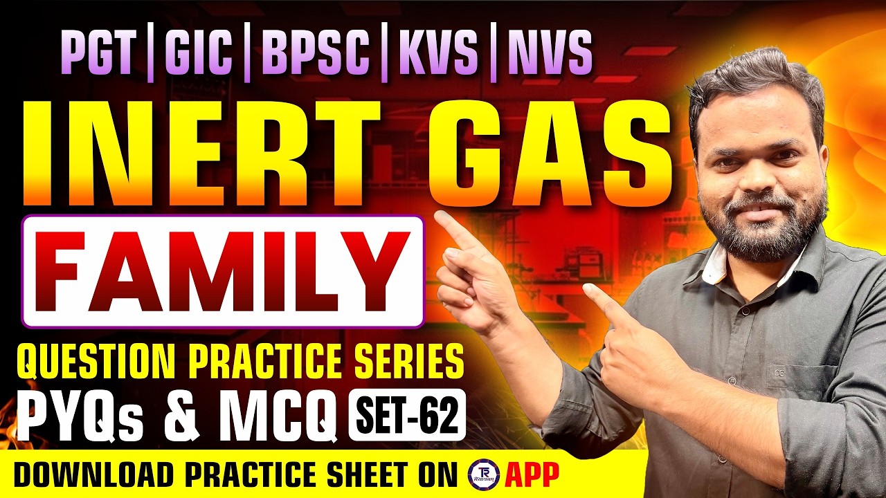 Inert Gas Family PYQs & MCQs | PGT GIC BPSC KVS NVS Chemistry Question Practice Set 62