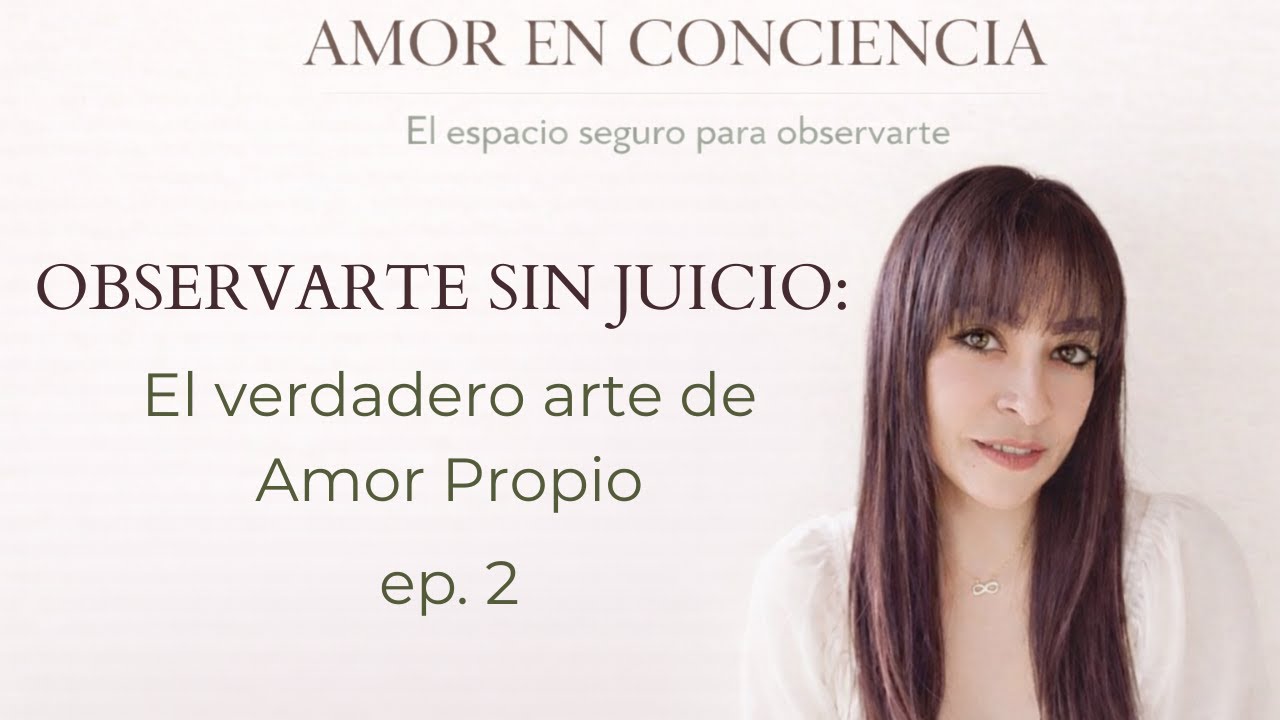 Autoobservación: el verdadero acto de amor propio | Amor en Consciencia Ep. 2
