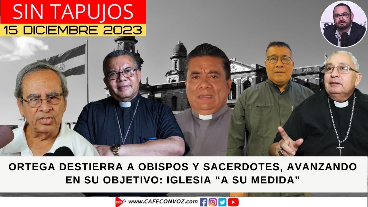 CAFE CON VOZ | Ortega destierra a Obispos y Sacerdotes, en su objetivo: 