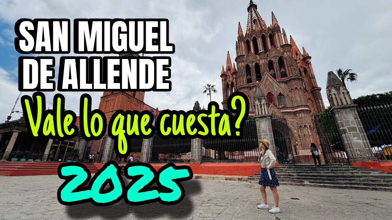 SAN MIGUEL DE ALLENDE, PUEBLO CARO Y SOBREVALORADO? 2025