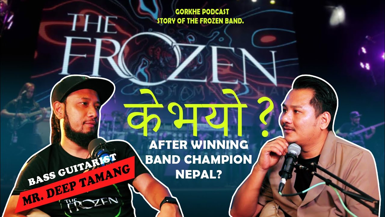 GORKHE PODCAST S1 EP-18 I के भयो ? After Winning Band Champion Nepal. Story of The Frozen Band.