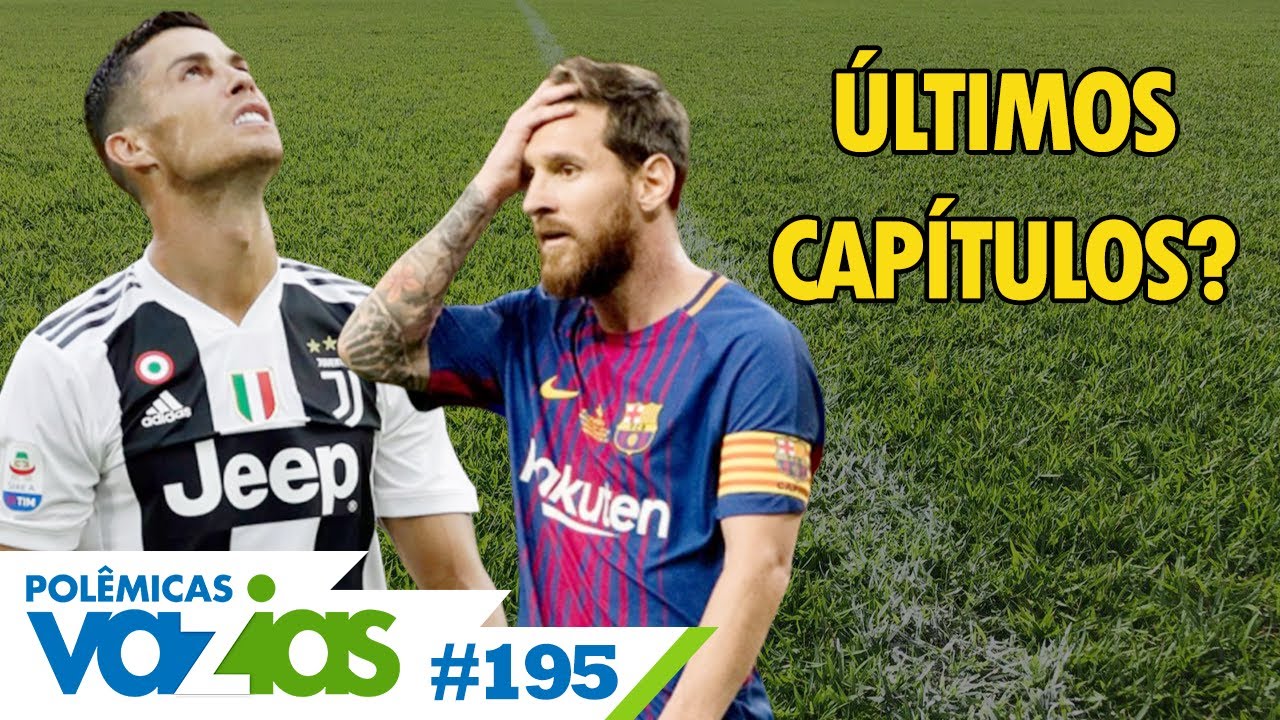 CRISTIANO RONALDO E MESSI ESTÃO EM DECADÊNCIA? - POLÊMICAS VAZIAS #195