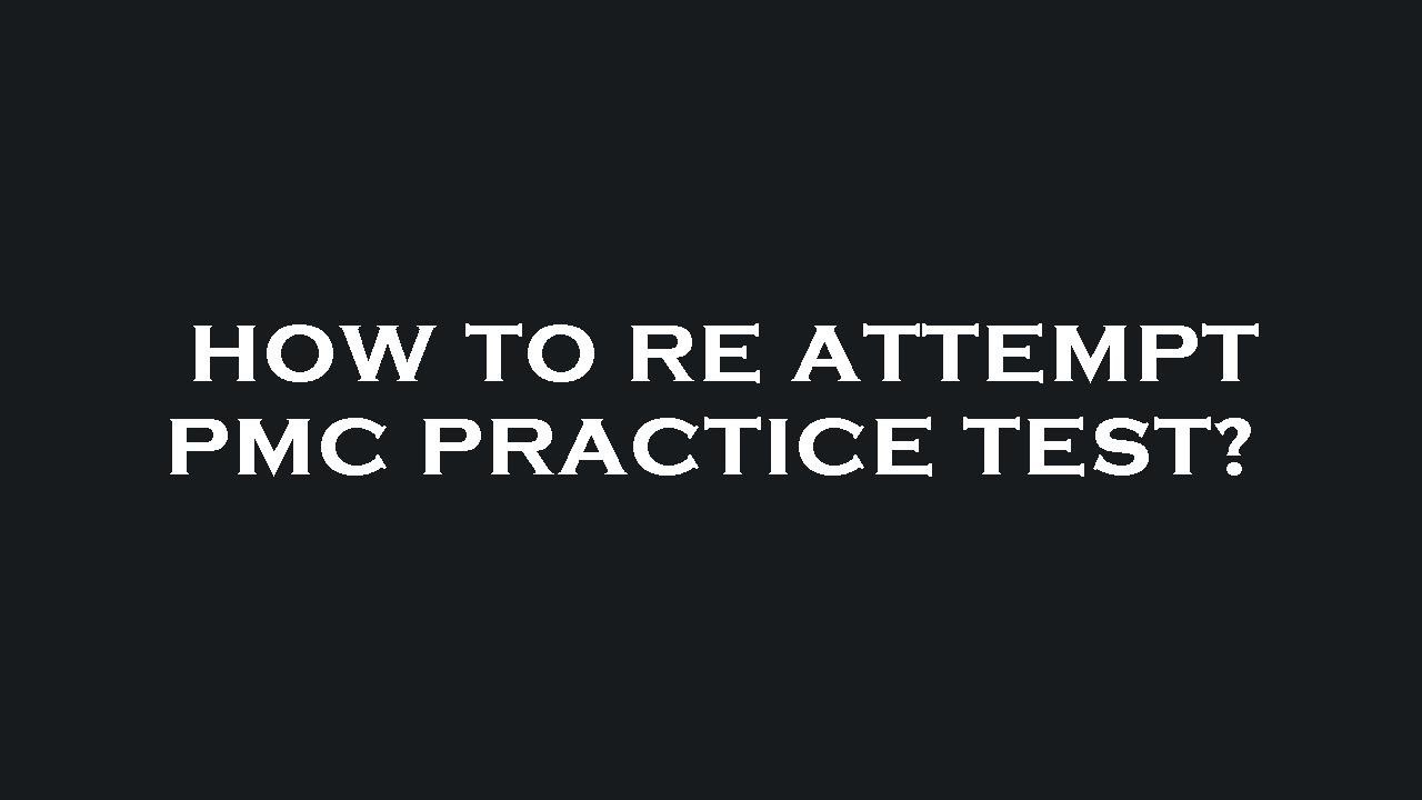 How to re attempt pmc practice test?