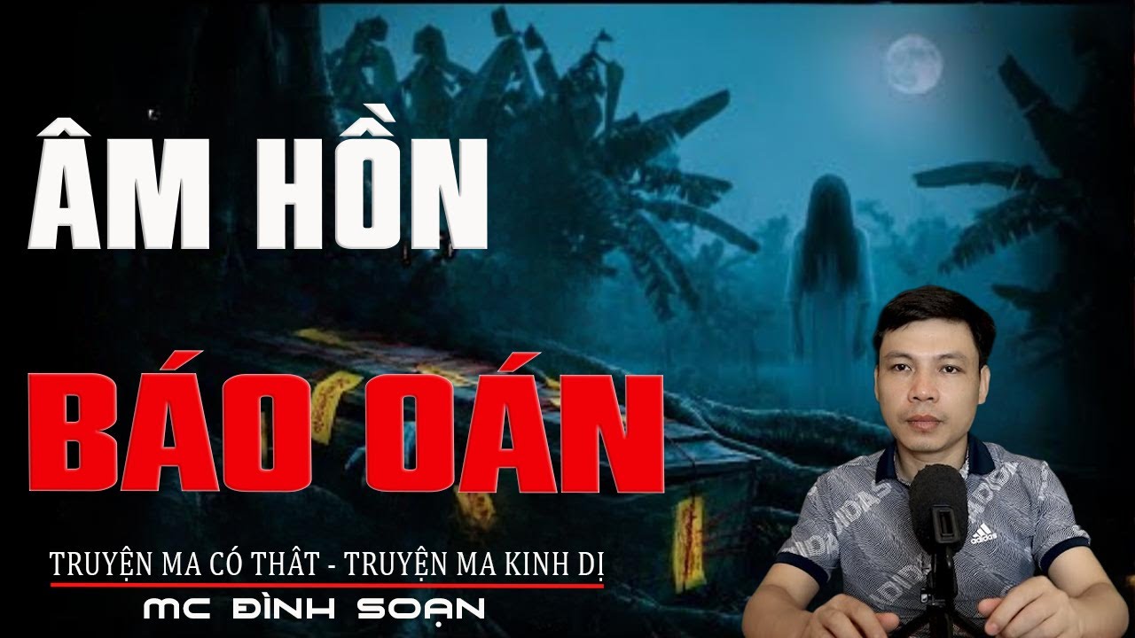 Truyện Ma Đình Soạn - ÂM HỒN BÁO OÁN | Oan Hồn Gọi Cửa Hằng Đêm - Chuyện Ma Kinh Dị