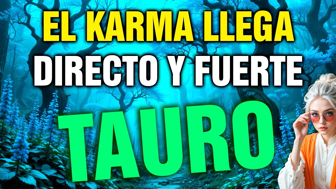 tauro ⚰️ EL KARMA LLEGA SIN PIEDAD… QUIEN TE HIZO SUFRIR PAGA 💥
