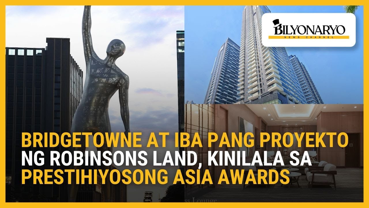 Bridgetowne at iba pang proyekto ng Robinsons Land, kinilala sa prestihiyosong Asia awards | Agenda