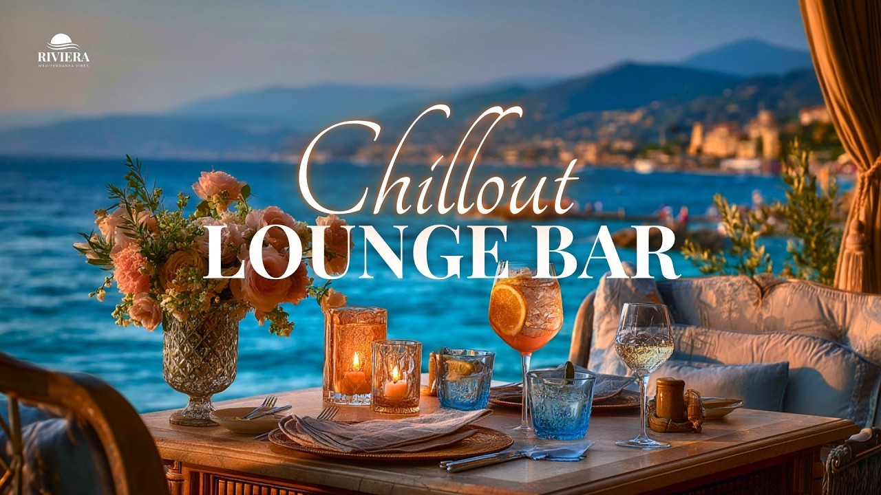 Smooth Lounge Bar Music 🍸 Chillout for Elegant Mediterranean Restaurants in Italian Riviera