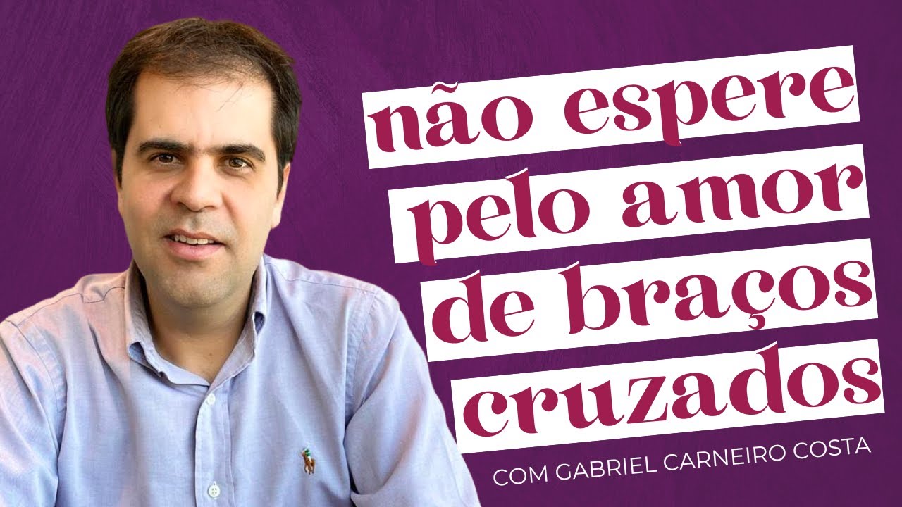 O QUE FAZER PARA O AMOR FINALMENTE CHEGAR NA SUA VIDA com Gabriel Carneiro Costa | Amores Possíveis
