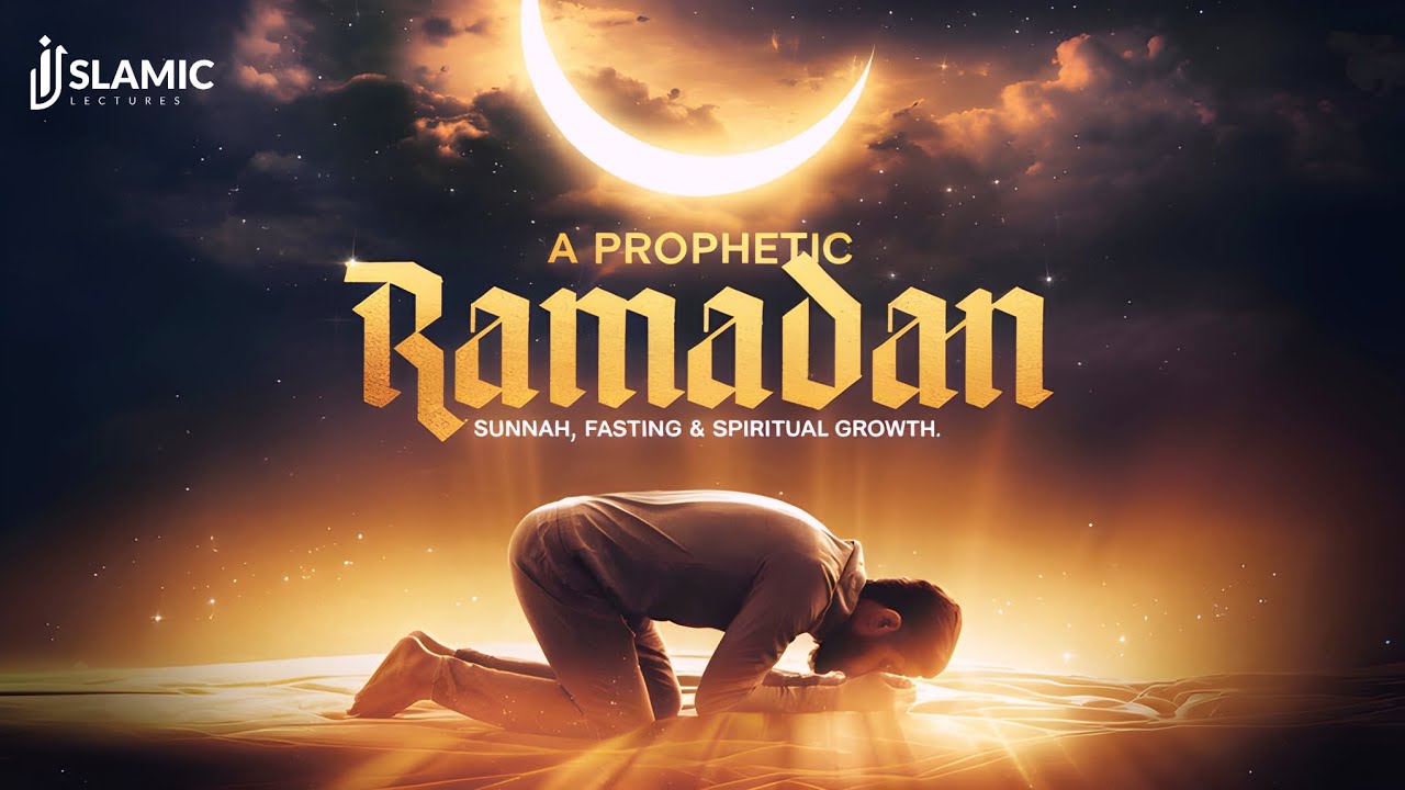 A Prophetic Ramadan: Essential Sunnahs & Spiritual Guidance | Hisham Abu Yusuf