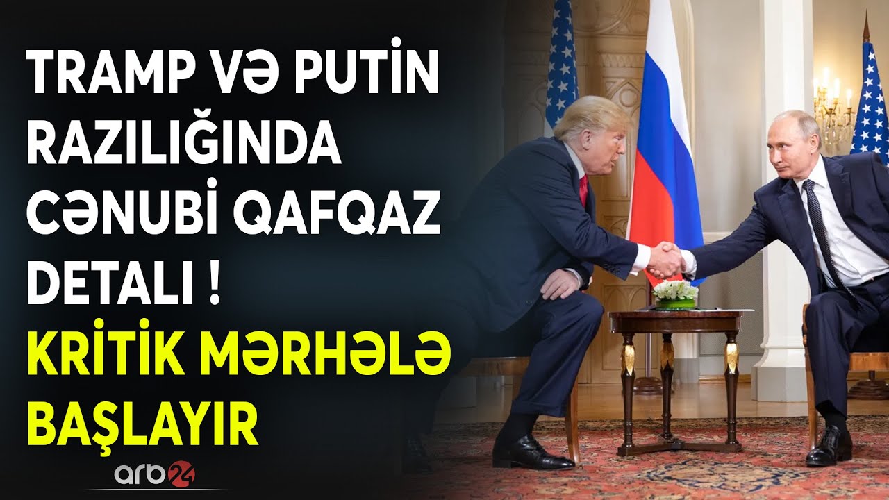 SON DƏQİQƏ! Cənubi Qafqazda yeni mərhələ başlayır - Putin və Tramp razılığının pərdəarxası məqamları