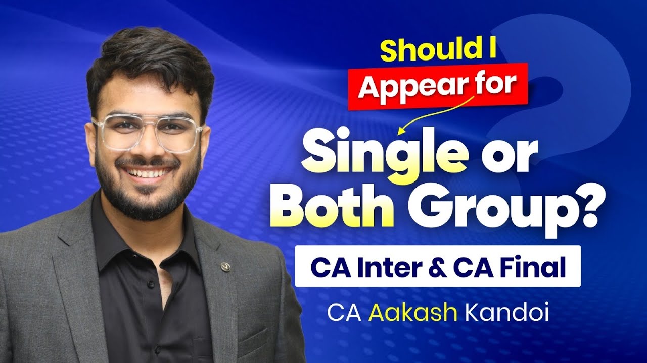 Should I Appear for Single or Both Group ? CA Inter & CA Final | CA Aakash Kandoi