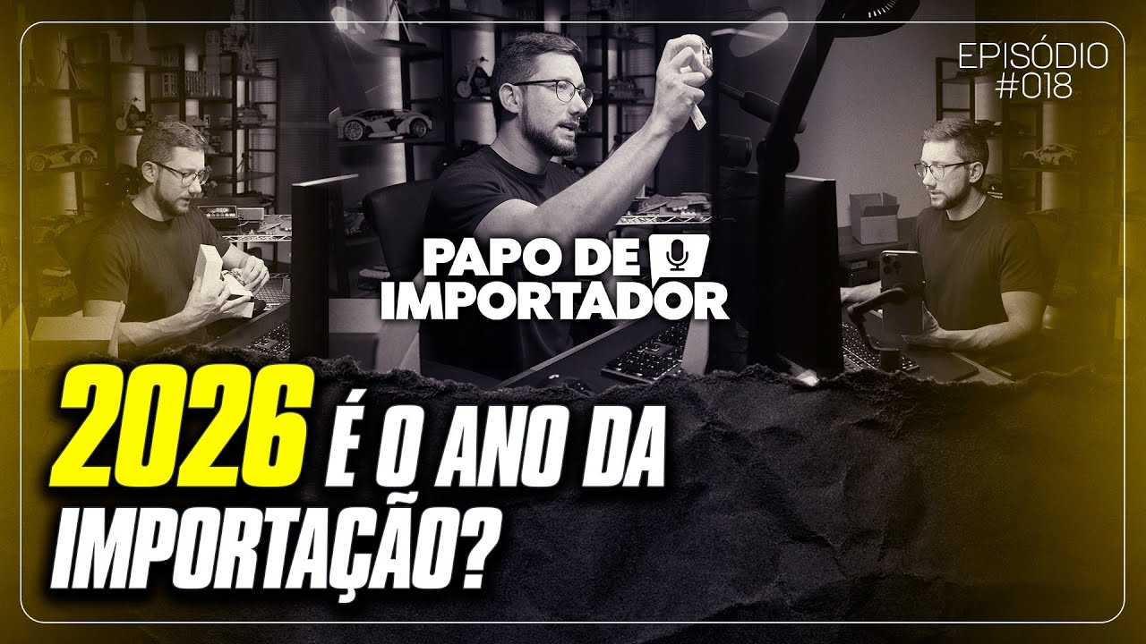 2026 É O ANO DA IMPORTAÇÃO? - PAPO DE IMPORTADOR