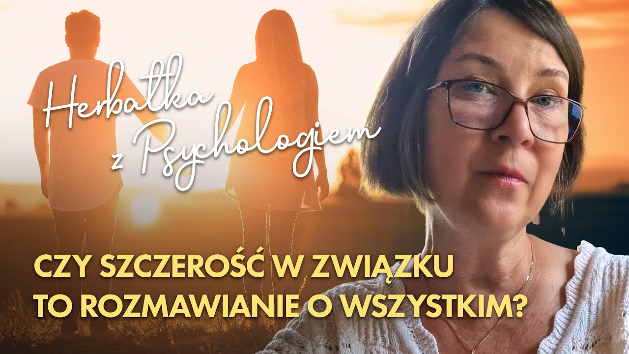 CZY SZCZEROŚĆ W ZWIĄZKU TO ROZMAWIANIE O WSZYSTKIM?