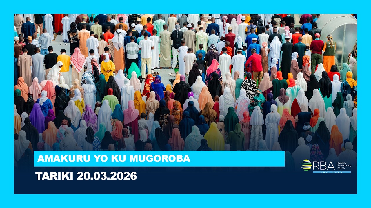 AMAKURU YO KU MUGOROBA || TARIKI 20 WERURWE 2026