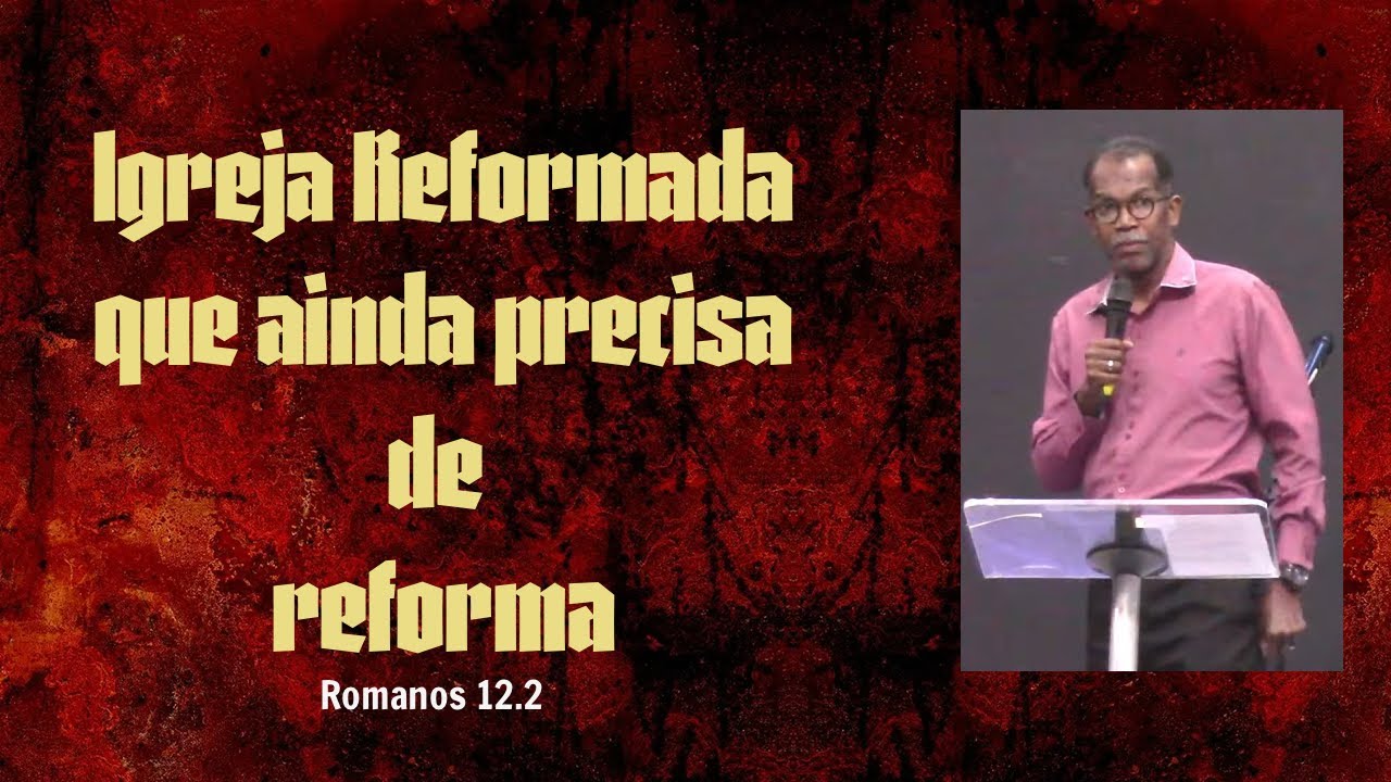 Igreja Reformada que ainda precisa de reforma | Romanos 12.2 | Pr. Adriano Moreira (#pregação)
