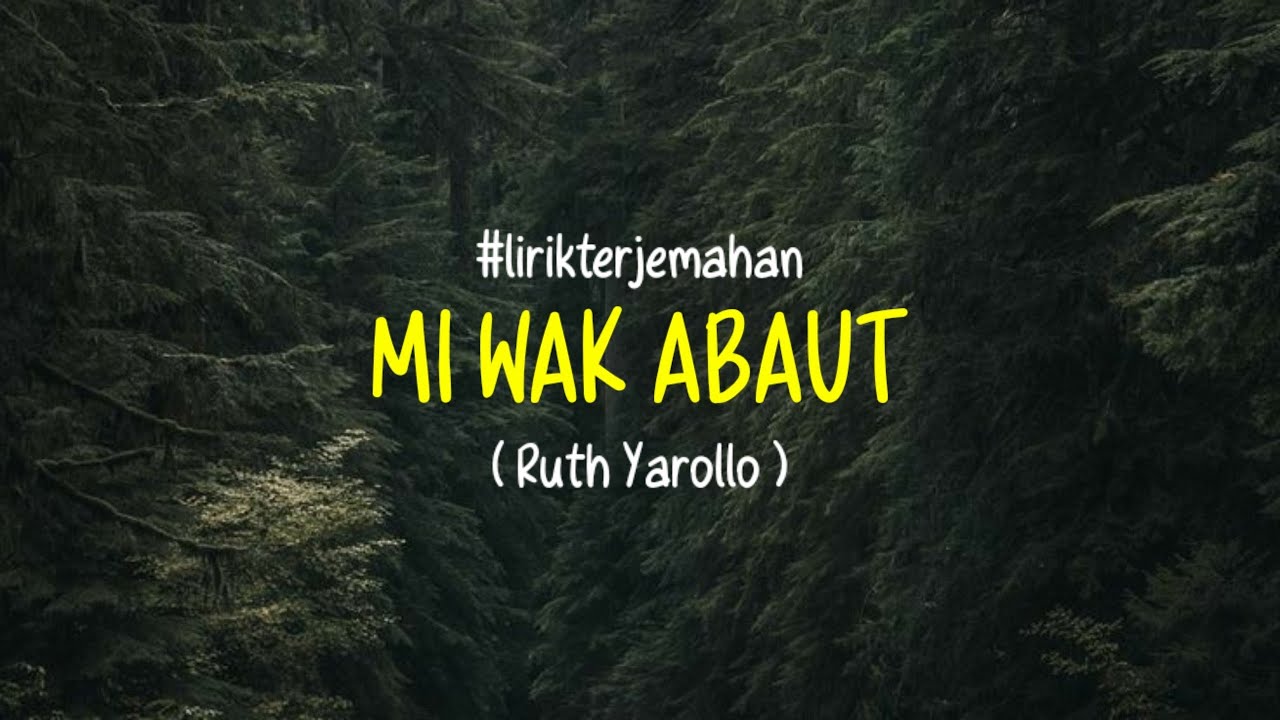 Mi Wak Abaut ( Ruth Yarollo ) #lirikterjemahan #rohanipapua