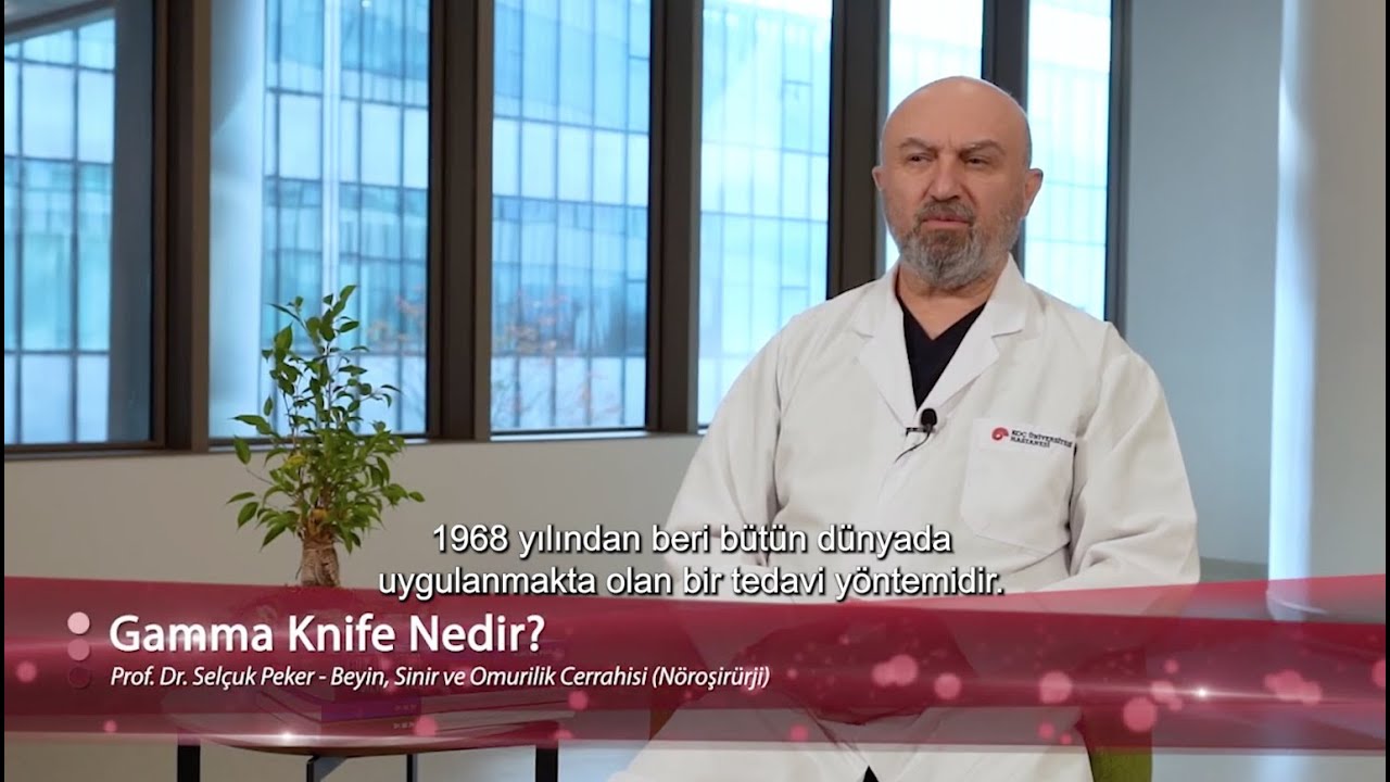 Gamma Knife Nedir? - Prof. Dr. Selçuk Peker