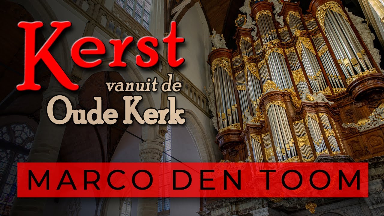Kerst vanuit de Oude Kerk, Amsterdam - Marco den Toom, orgel