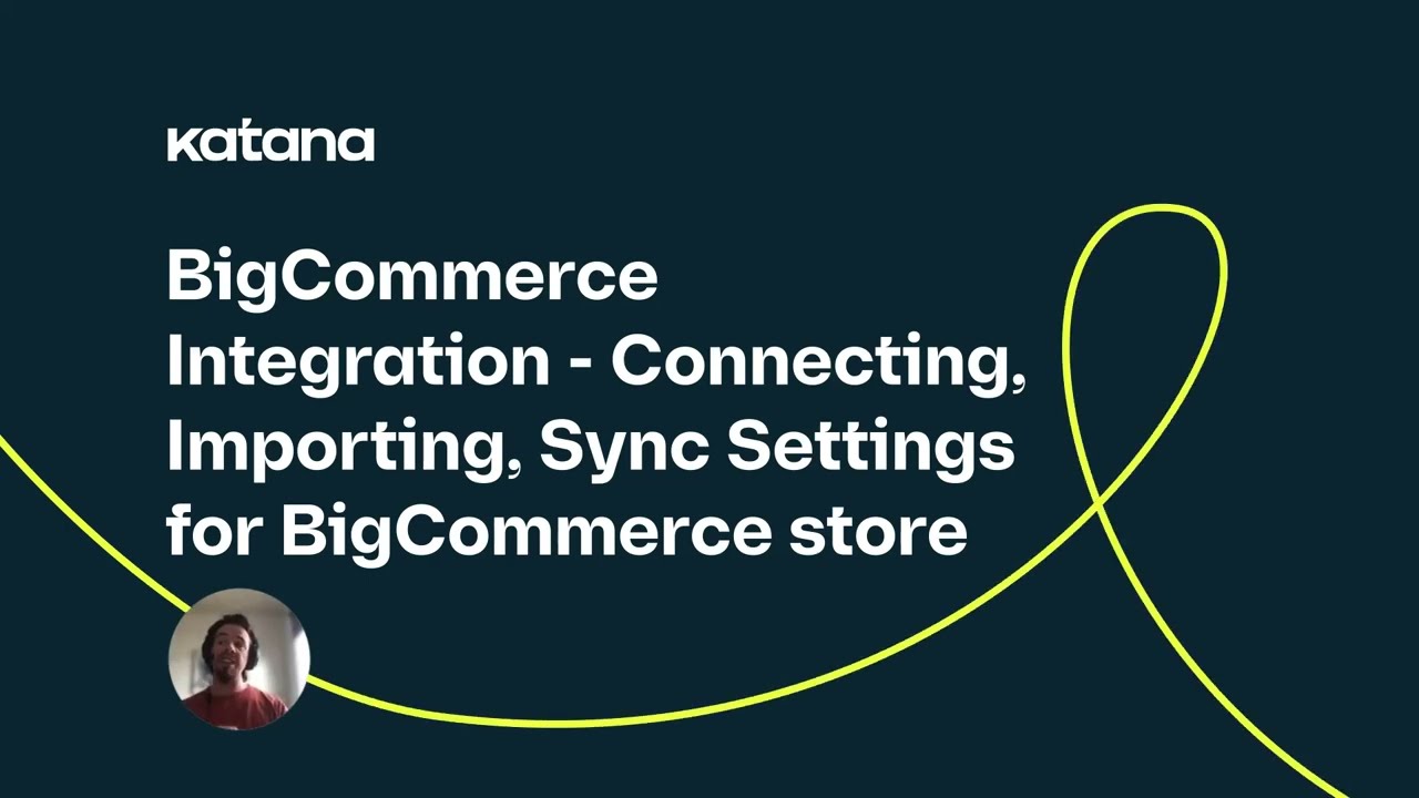 BigCommerce Integration: Connecting, Importing, Syncing (Episode 139) | Katana Cloud Inventory