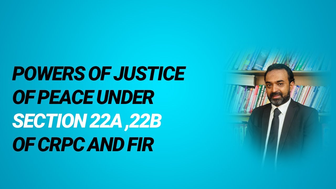 Powers of justice of Peace under section 22A ,22B of Crpc and FIR