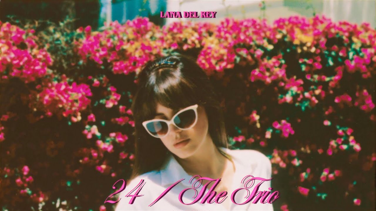 Lana Del Rey - 24 / The Trio