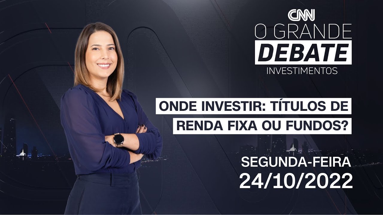 O Grande Debate Investimentos | Onde investir: t&iacute;tulos de renda fixa ou fundos? - 24/10/2022