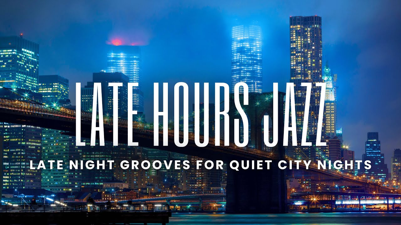 Late Hours Smooth Jazz | Late Night Grooves for Quiet City Nights
