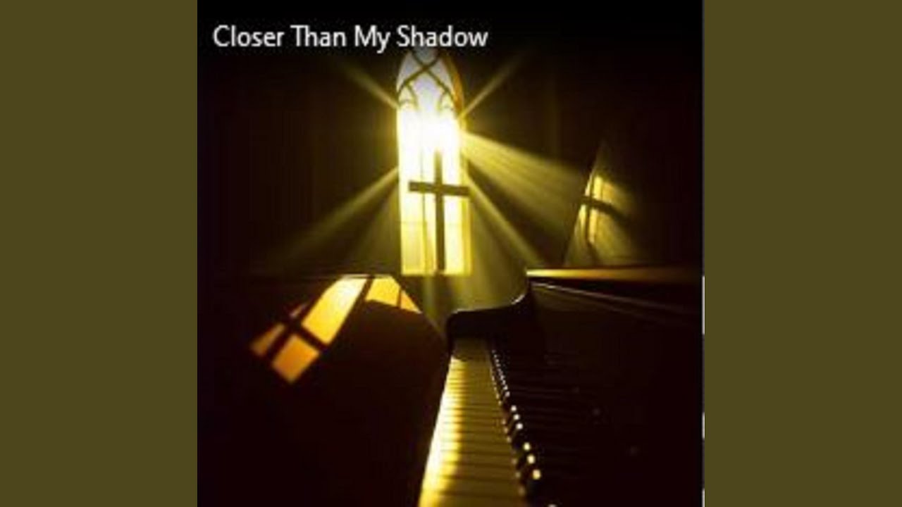 Closer Than My Shadow