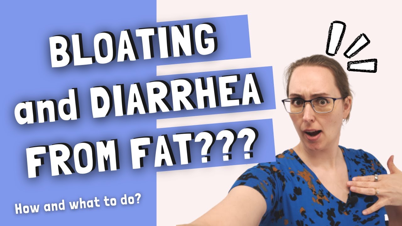 Bloating and Diarrhea from Fat?