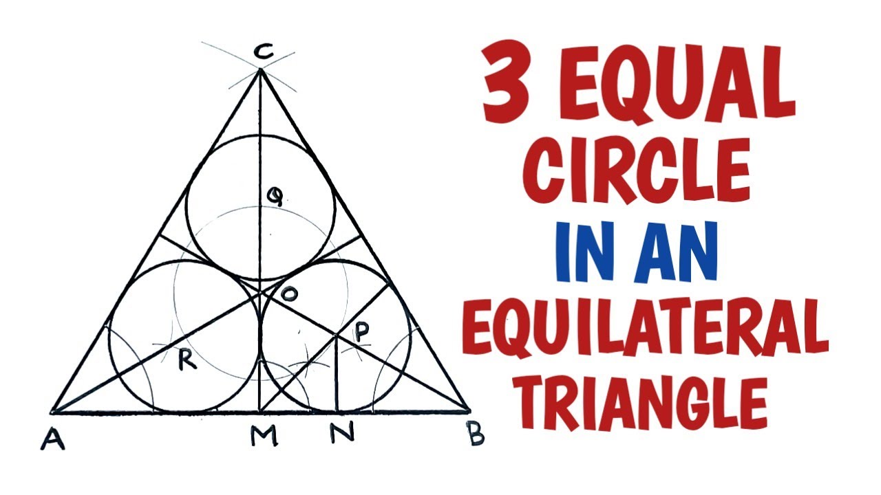 How To Draw 3 Equal Circles In An Equilateral Triangle Touching Two Sides And Two Other Circles