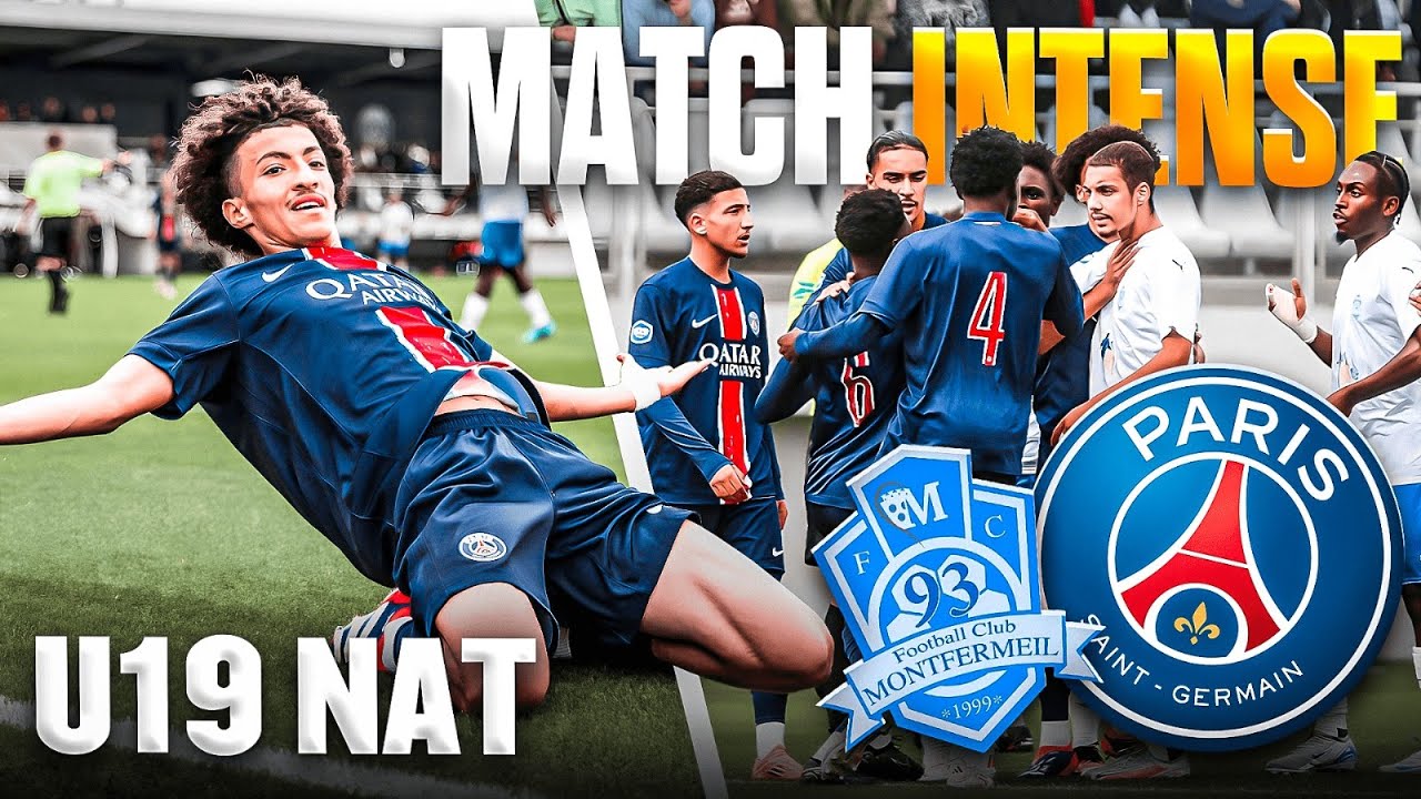 U19 NAT I PSG VS MONTFERMEIL I LE FILM D'UN MATCH DE HAUT NIVEAU SOUS TENSION !