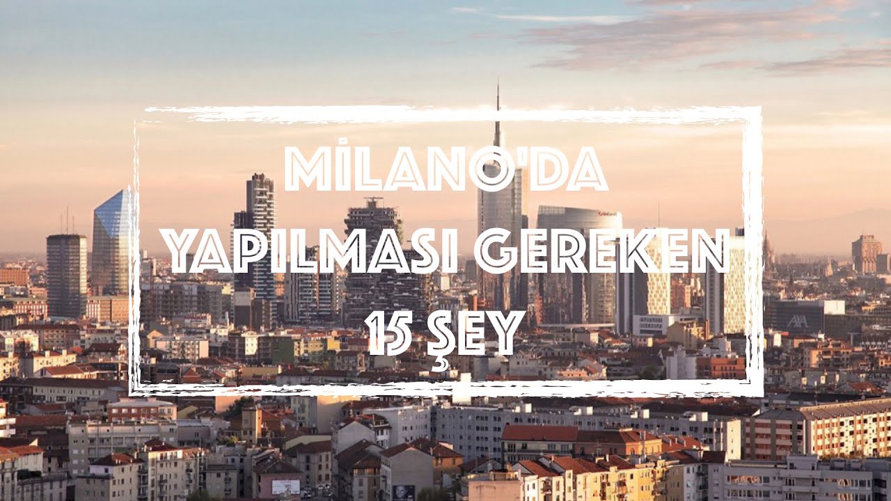 İtalya | Milano’da Yapılması Gereken 15 Şey