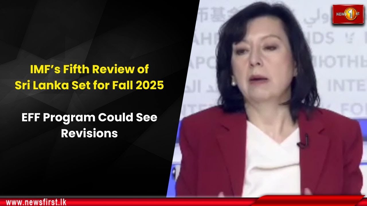 IMF&rsquo;s Fifth Review of Sri Lanka Set for Fall 2025: EFF Program Could See Revisions