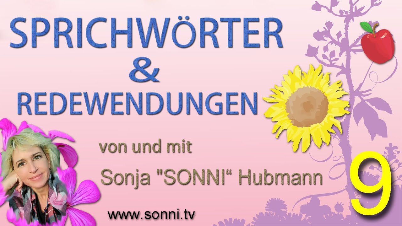 SPRICHWÖRTER UND REDEWENDUNGEN (9) von und mit Sonja „SONNI“ Hubmann)